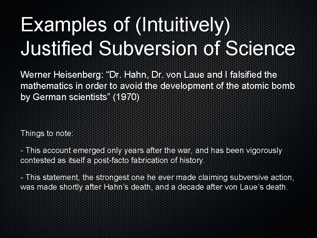 Examples of (Intuitively) Justified Subversion of Science Werner Heisenberg: “Dr. Hahn, Dr. von Laue