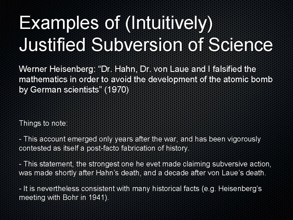 Examples of (Intuitively) Justified Subversion of Science Werner Heisenberg: “Dr. Hahn, Dr. von Laue