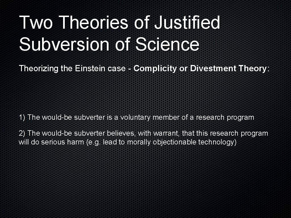 Two Theories of Justified Subversion of Science Theorizing the Einstein case - Complicity or