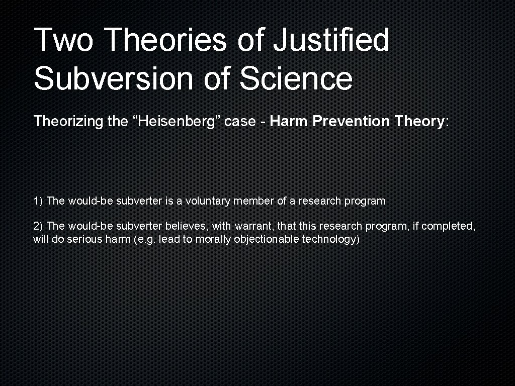 Two Theories of Justified Subversion of Science Theorizing the “Heisenberg” case - Harm Prevention