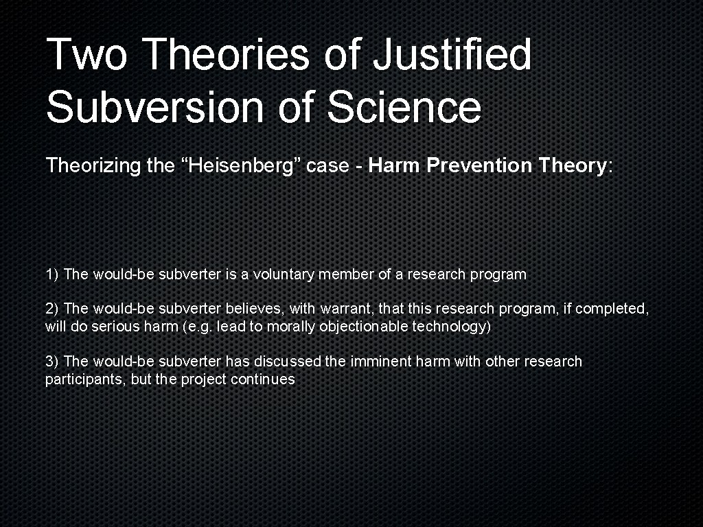 Two Theories of Justified Subversion of Science Theorizing the “Heisenberg” case - Harm Prevention