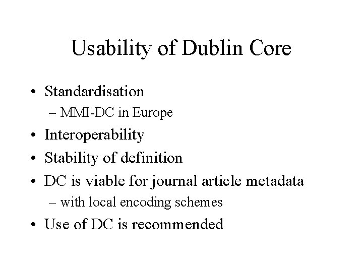 Usability of Dublin Core • Standardisation – MMI-DC in Europe • Interoperability • Stability