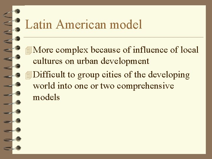 Latin American model 4 More complex because of influence of local cultures on urban