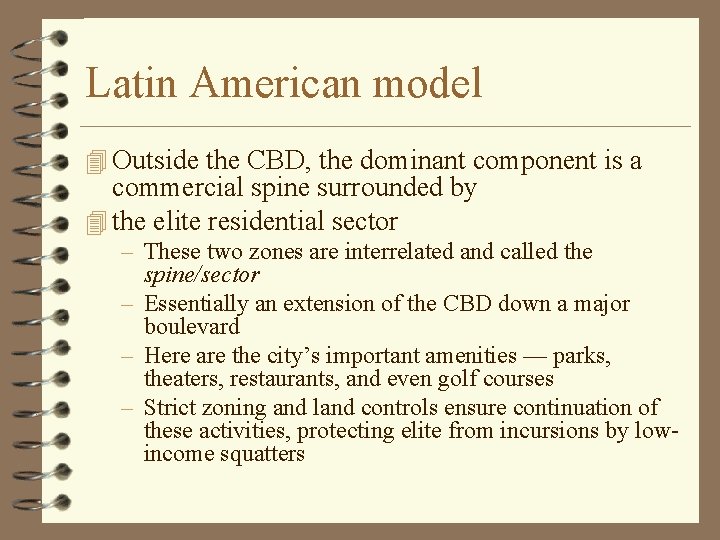 Latin American model 4 Outside the CBD, the dominant component is a commercial spine