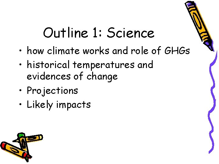 Outline 1: Science • how climate works and role of GHGs • historical temperatures