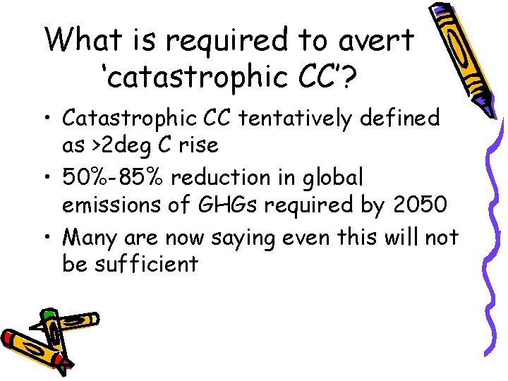 What is required to avert ‘catastrophic CC’? • Catastrophic CC tentatively defined as >2