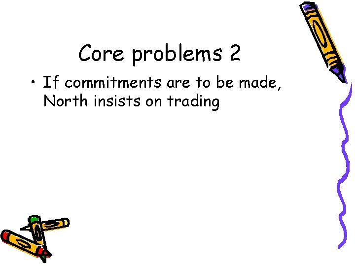 Core problems 2 • If commitments are to be made, North insists on trading