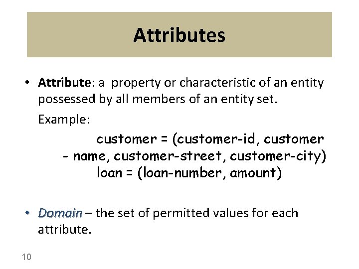 Attributes • Attribute: a property or characteristic of an entity possessed by all members