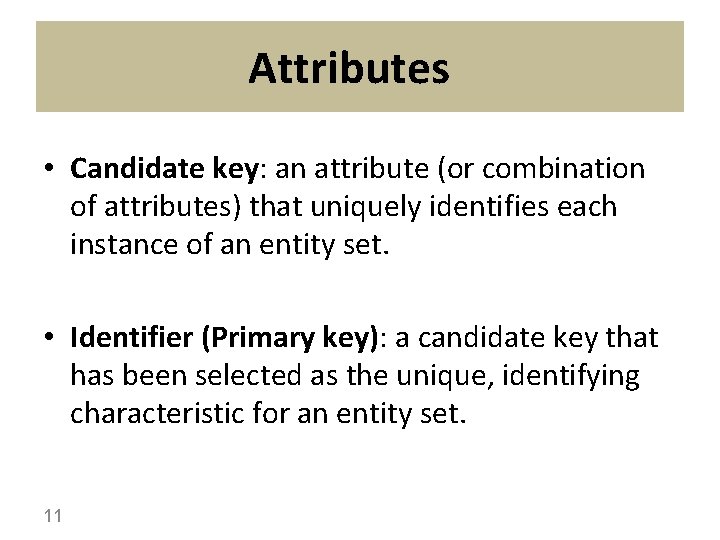 Attributes • Candidate key: an attribute (or combination of attributes) that uniquely identifies each