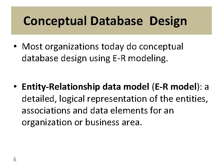 Conceptual Database Design • Most organizations today do conceptual database design using E-R modeling.