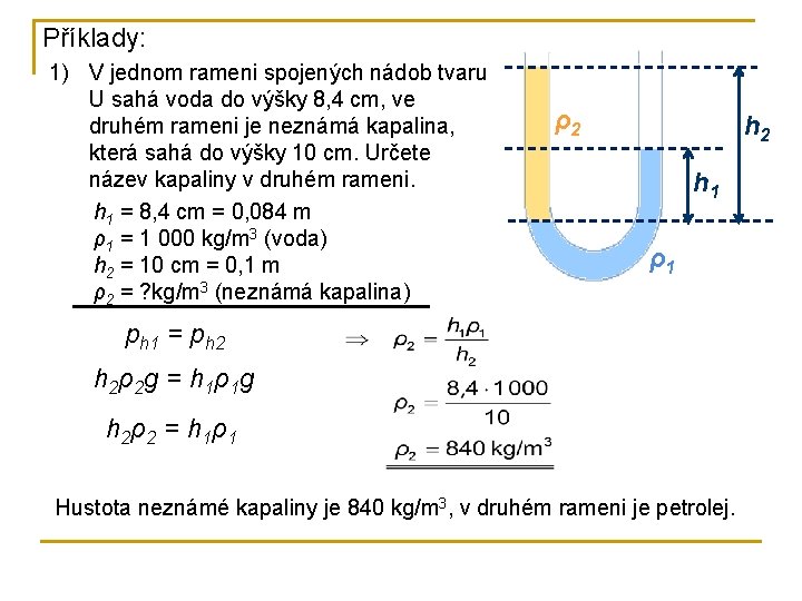 Příklady: 1) V jednom rameni spojených nádob tvaru U sahá voda do výšky 8,