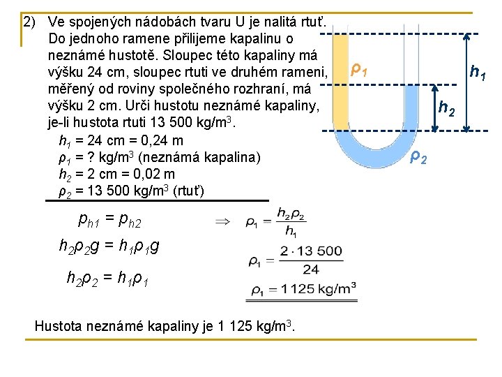 2) Ve spojených nádobách tvaru U je nalitá rtuť. Do jednoho ramene přilijeme kapalinu