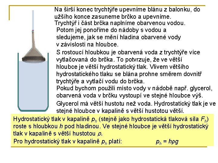 Na širší konec trychtýře upevníme blánu z balonku, do užšího konce zasuneme brčko a