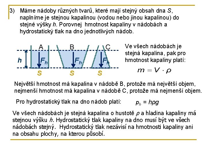 3) Máme nádoby různých tvarů, které mají stejný obsah dna S, naplníme je stejnou