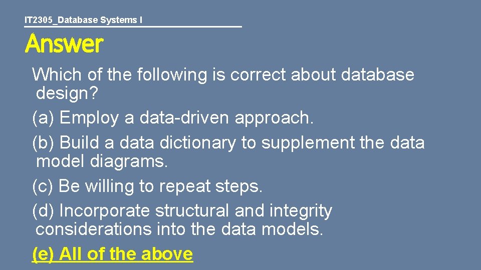 IT 2305_Database Systems I Answer Which of the following is correct about database design?