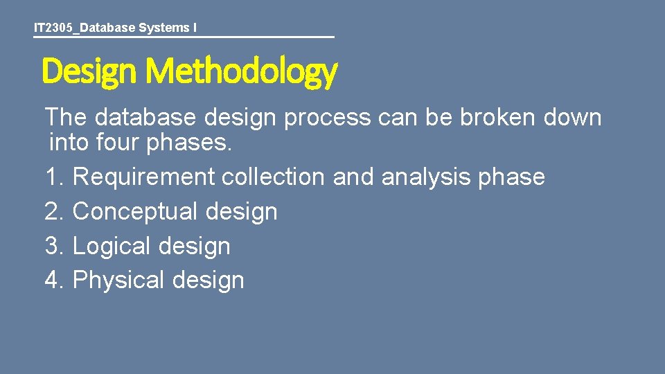 IT 2305_Database Systems I Design Methodology The database design process can be broken down