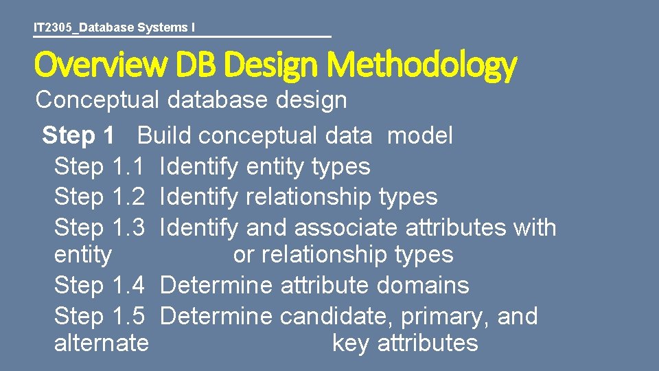 IT 2305_Database Systems I Overview DB Design Methodology Conceptual database design Step 1 Build