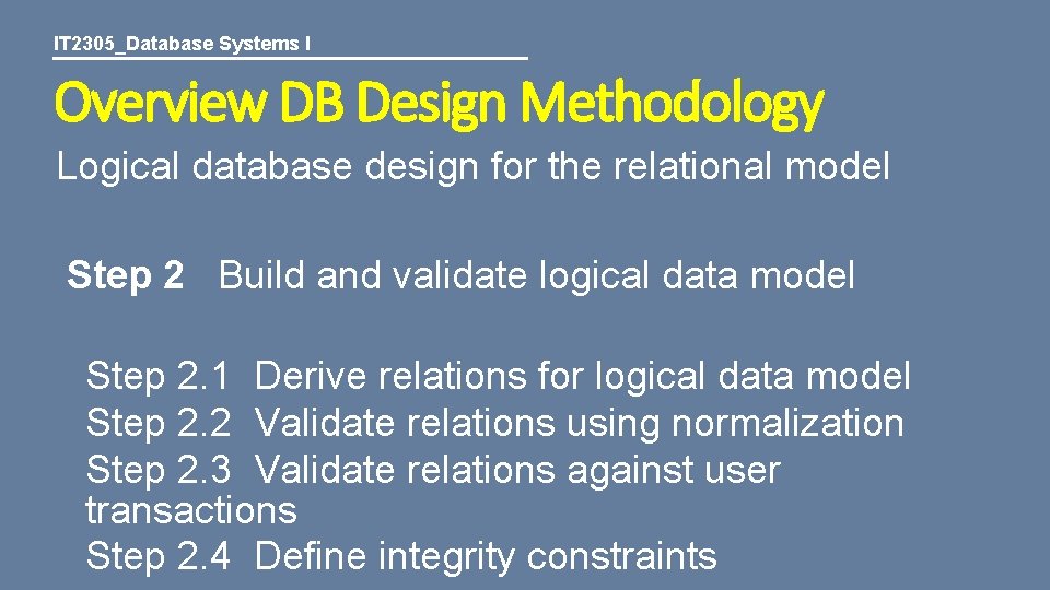 IT 2305_Database Systems I Overview DB Design Methodology Logical database design for the relational