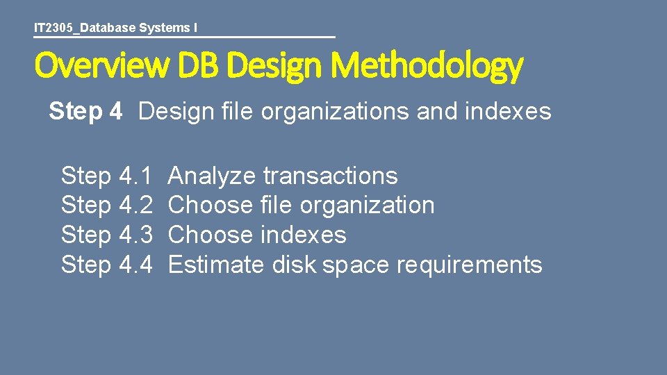 IT 2305_Database Systems I Overview DB Design Methodology Step 4 Design file organizations and