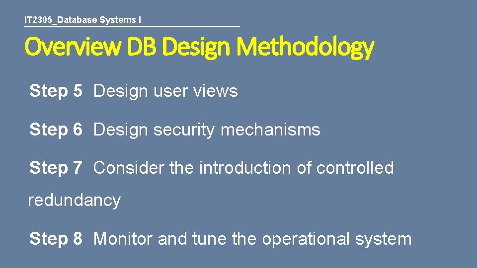 IT 2305_Database Systems I Overview DB Design Methodology Step 5 Design user views Step