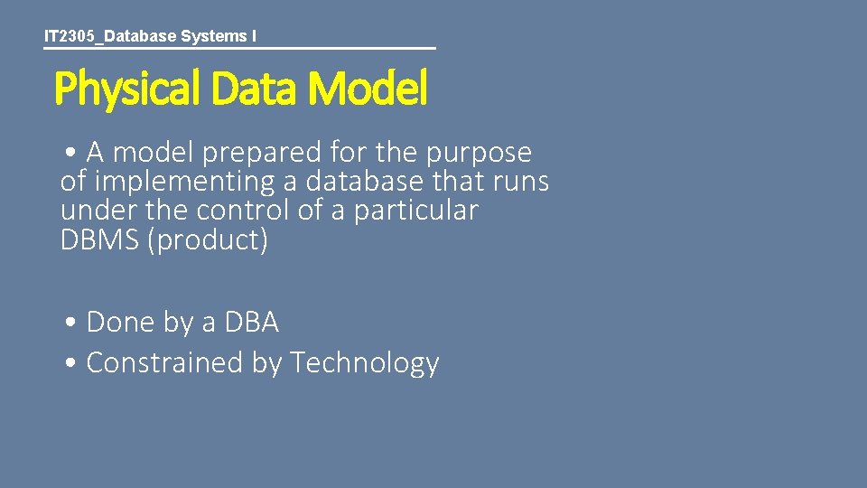 IT 2305_Database Systems I Physical Data Model • A model prepared for the purpose