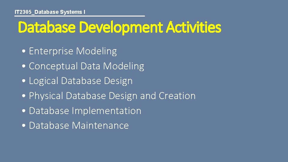 IT 2305_Database Systems I Database Development Activities • Enterprise Modeling • Conceptual Data Modeling