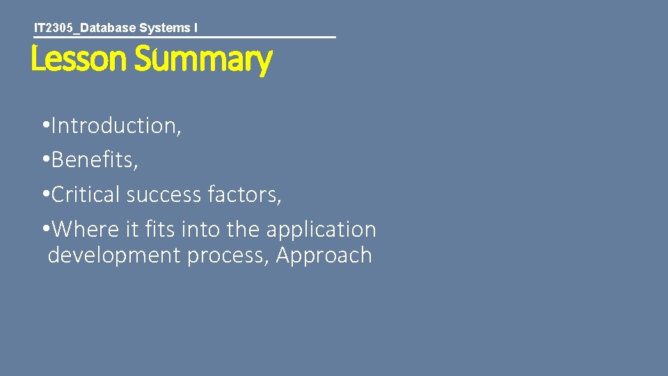 IT 2305_Database Systems I Lesson Summary • Introduction, • Benefits, • Critical success factors,