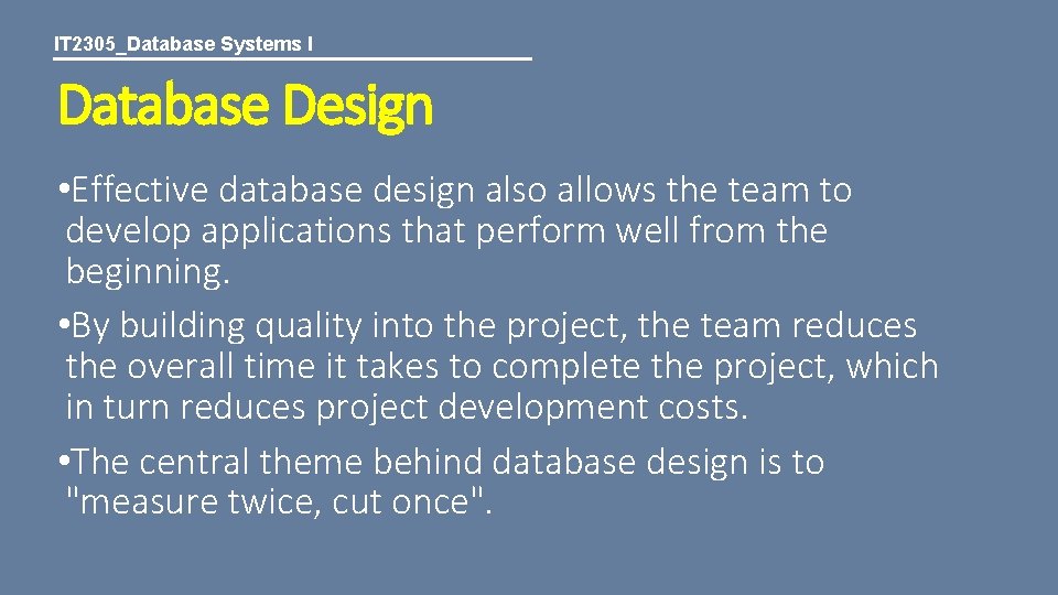 IT 2305_Database Systems I Database Design • Effective database design also allows the team