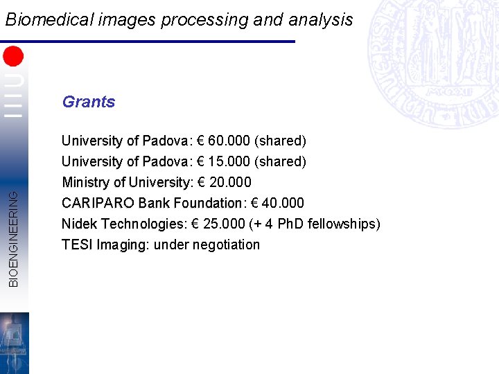 Biomedical images processing and analysis BIOENGINEERING Grants Padova: € 60. 000 (shared) University of