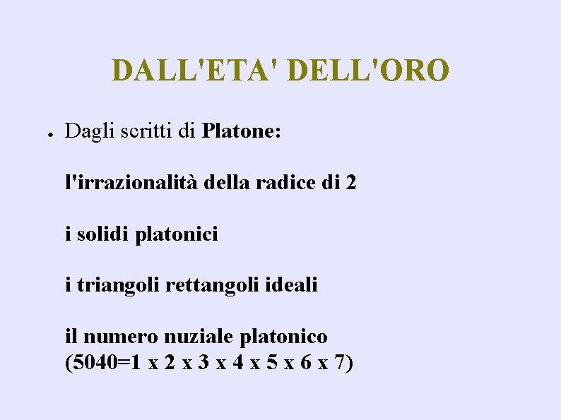 DALL'ETA' DELL'ORO ● Dagli scritti di Platone: l'irrazionalità della radice di 2 i solidi