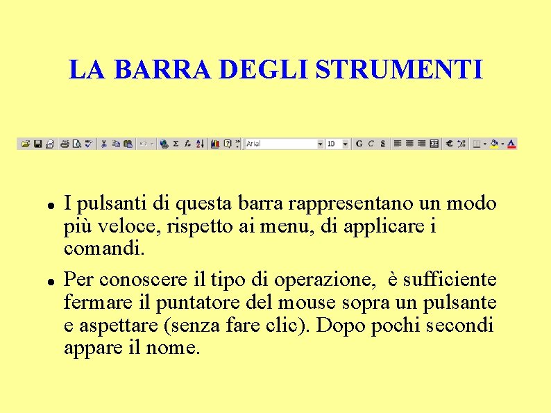 LA BARRA DEGLI STRUMENTI I pulsanti di questa barra rappresentano un modo più veloce,