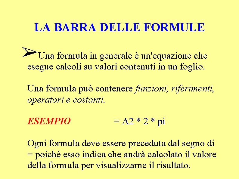 LA BARRA DELLE FORMULE ➢Una formula in generale è un'equazione che esegue calcoli su
