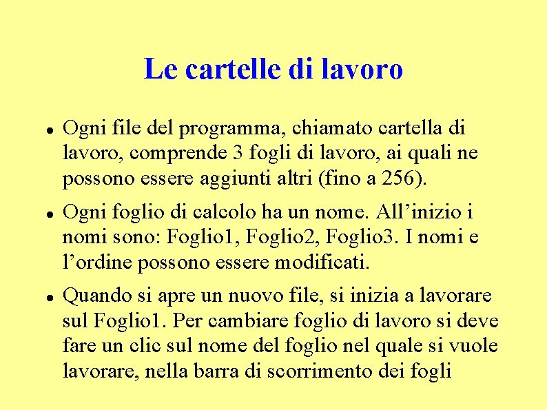 Le cartelle di lavoro Ogni file del programma, chiamato cartella di lavoro, comprende 3