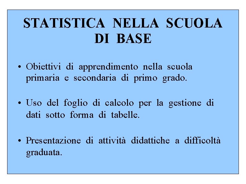 STATISTICA NELLA SCUOLA DI BASE • Obiettivi di apprendimento nella scuola primaria e secondaria