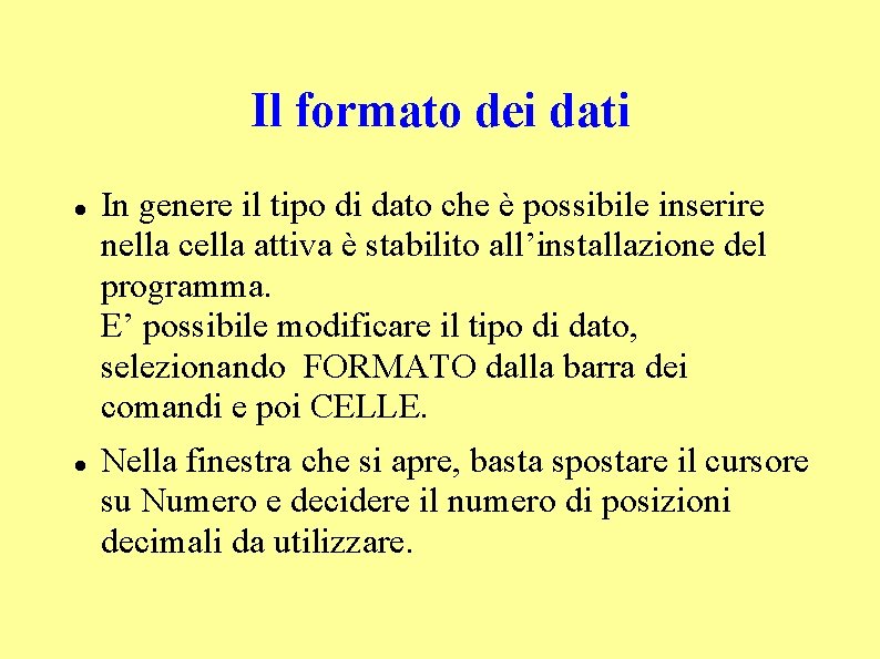 Il formato dei dati In genere il tipo di dato che è possibile inserire