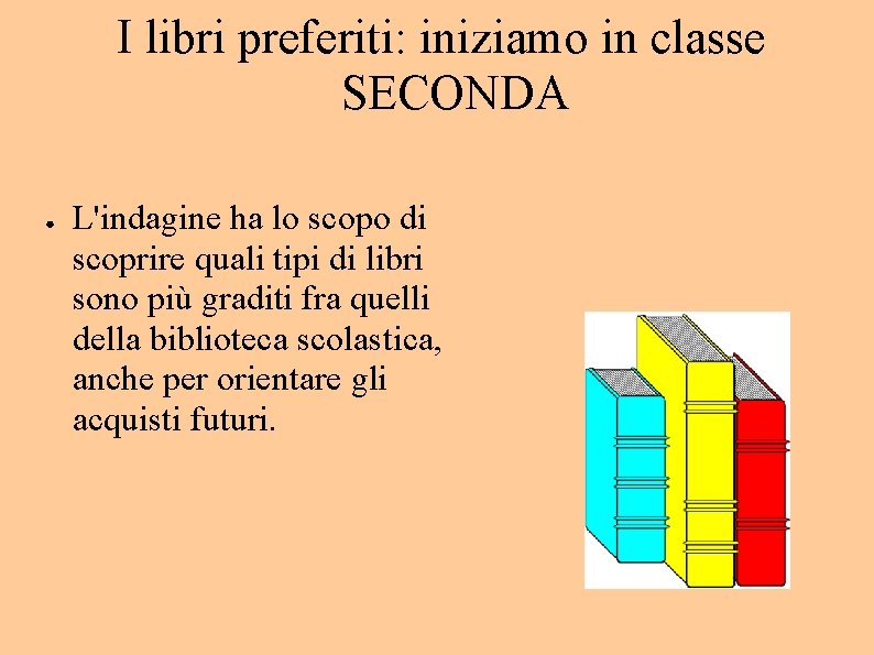 I libri preferiti: iniziamo in classe SECONDA ● L'indagine ha lo scopo di scoprire