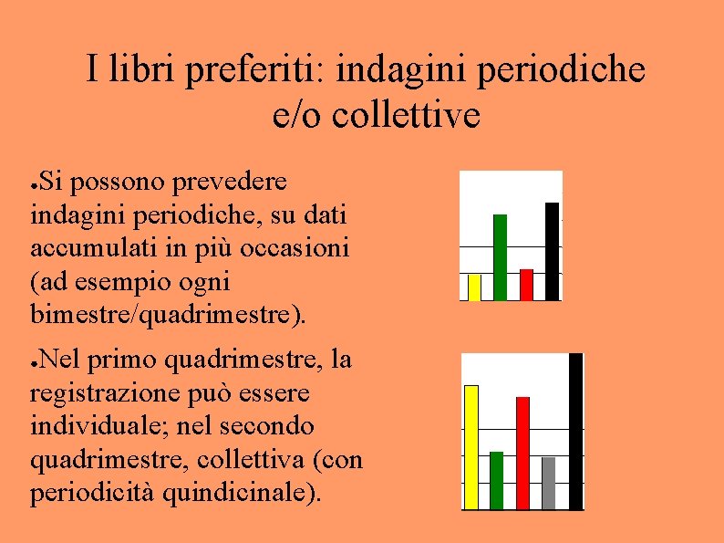 I libri preferiti: indagini periodiche e/o collettive Si possono prevedere indagini periodiche, su dati