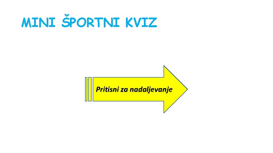 MINI ŠPORTNI KVIZ Pritisni za nadaljevanje 