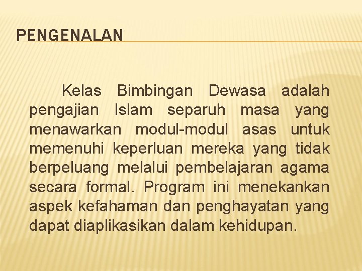 PENGENALAN Kelas Bimbingan Dewasa adalah pengajian Islam separuh masa yang menawarkan modul-modul asas untuk