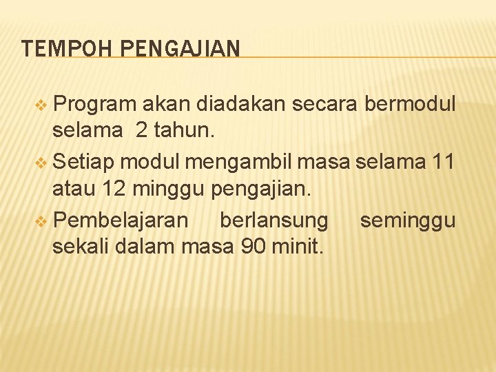 TEMPOH PENGAJIAN v Program akan diadakan secara bermodul selama 2 tahun. v Setiap modul