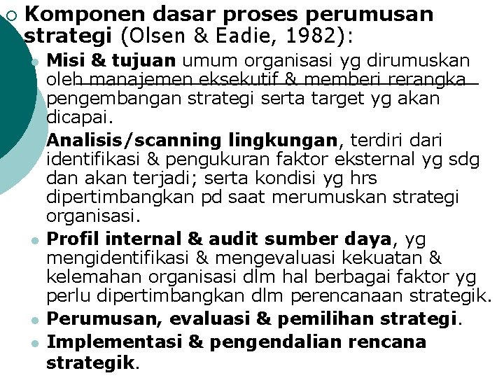 ¡ Komponen dasar proses perumusan strategi (Olsen & Eadie, 1982): l l l Misi