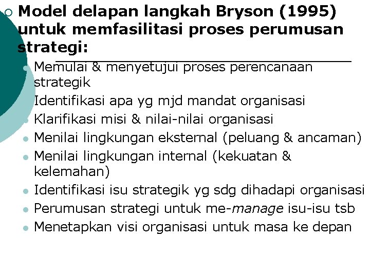 ¡ Model delapan langkah Bryson (1995) untuk memfasilitasi proses perumusan strategi: l l l