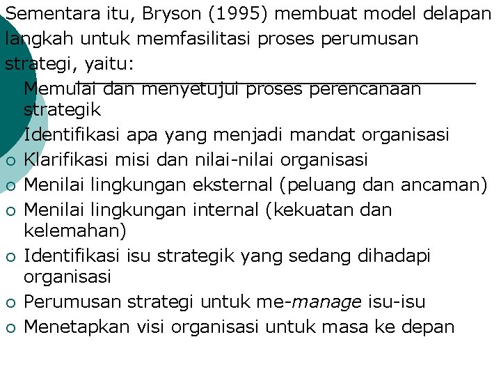 Sementara itu, Bryson (1995) membuat model delapan langkah untuk memfasilitasi proses perumusan strategi, yaitu: