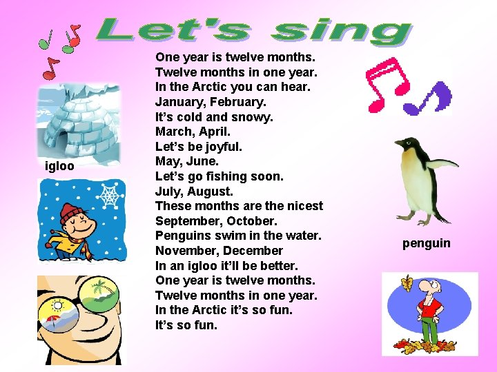 igloo One year is twelve months. Twelve months in one year. In the Arctic