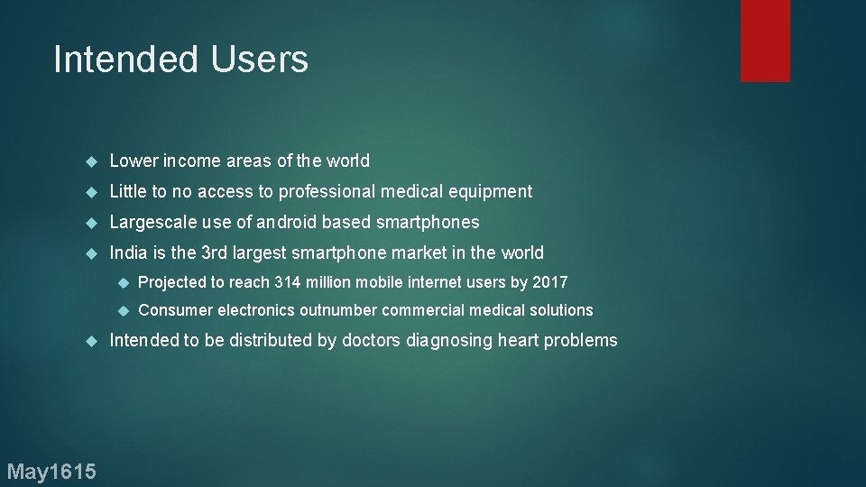 Intended Users Lower income areas of the world Little to no access to professional