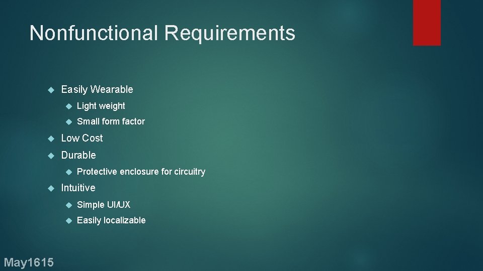 Nonfunctional Requirements Easily Wearable Light weight Small form factor Low Cost Durable May 1615