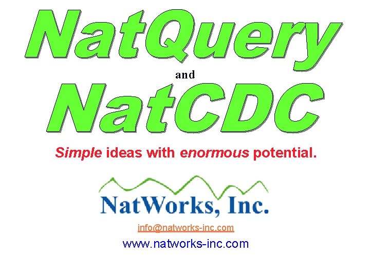 and Simple ideas with enormous potential. info@natworks-inc. com www. natworks-inc. com 