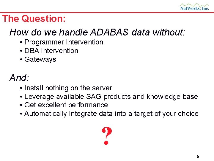 The Question: How do we handle ADABAS data without: • Programmer Intervention • DBA