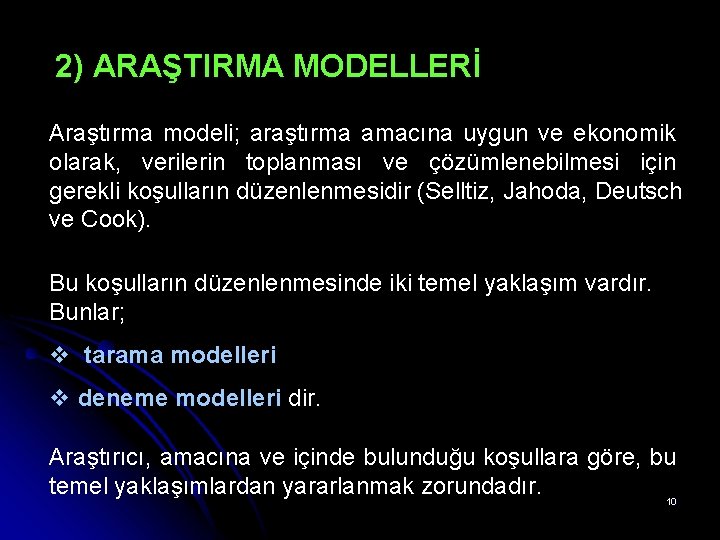 2) ARAŞTIRMA MODELLERİ Araştırma modeli; araştırma amacına uygun ve ekonomik olarak, verilerin toplanması ve