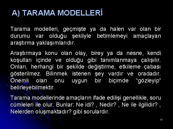 A) TARAMA MODELLERİ Tarama modelleri, geçmişte ya da halen var olan bir durumu var